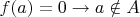 $f(a) = 0\to a\notin A$