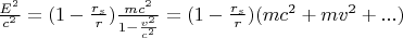 $\frac{E^2}{c^2} =(1-\frac{r_s}{r})\frac{mc^2}{1-\frac{v^2}{c^2}} = (1-\frac{r_s}{r})(mc^2 + mv^2 + ...)$