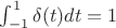 $\int^1_{-1}\delta(t)dt=1$