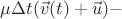 $\mu\Delta t(\vec v(t) + \vec u) -$