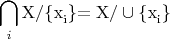 \[
\bigcap\limits_i {{\rm{X/\{ x}}_{\rm{i}} {\rm{\} }}} {\rm{  = X/}} \cup {\rm{\{ x}}_{\rm{i}} {\rm{\} }}
\]