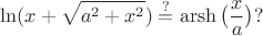 $$\ln(x+\sqrt{a^2+x^2})\stackrel{?}{=}\operatorname{arsh}\big(\frac{x}{a}\big)?$$