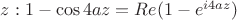 $z: 1-\cos 4az =Re (1-e ^{i4az})$