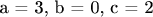 a = 3, b = 0, c = 2