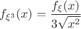 $f_{\xi^3} (x)=\dfrac{f_\xi (x)}{3\sqrt{x^2}}$