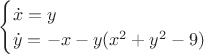 \begin{cases}
\dot x=y \\
\dot y = -x -y(x^2+y^2-9)
\end{cases}