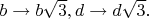 $b \rightarrow b\sqrt{3}, d \rightarrow d\sqrt{3}.$