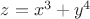 $z=x^3+y^4$