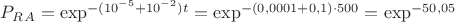 $P_R_A = \exp^{-(10^{-5}+10^{-2})t}=\exp^{-(0,0001+0,1)\cdot 500}=\exp^{-50,05}$