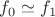 $f_0\simeq  f_1$