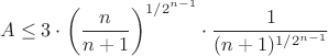 $$A \le 3 \cdot \left ( \dfrac{n}{n+1} \right )^{1/2^{n-1}}\cdot  \dfrac{1}{(n+1)^{1/2^{n-1}}}$$
