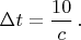 $\Delta t = \dfrac{10}{c} \, .$