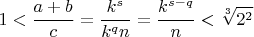 $$1<\frac{a+b}{c}=\frac{k^s}{k^qn}=\frac{k^{s-q}}{n}<\sqrt[3]{2^2}$$
