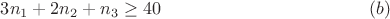 $$3n_1+2n_2+n_3\ge40\eqno(b)$$