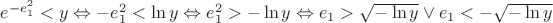 $e^{-e_1^2}<y \Leftrightarrow -e_1^2<\ln y \Leftrightarrow e_1^2> -\ln y \Leftrightarrow e_1> \sqrt{- \ln y} \vee e_1< -\sqrt{- \ln y}$