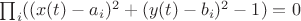 $\prod_i((x(t)-a_i)^2+(y(t)-b_i)^2-1)=0$