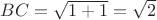 $BC = \sqrt {1 + 1} = \sqrt 2$
