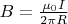 $B=\frac {\mu _0 I} {2\pi R}$