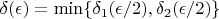 $\delta(\epsilon) = \min \{ \delta_1(\epsilon / 2), \delta_2(\epsilon / 2) \}$