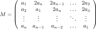 $M=\left( \begin{array} {ccccc} a_1 & 2 a_n & 2 a_{n-1} & \ldots & 2 a_2 \\ a_2 & a_1 & 2 a_n & \ldots & 2 a_3 \\ \vdots & \vdots &\vdots & \ddots & \vdots \\ a_n & a_{n-1} & a_{n-2} & \ldots & a_1 \end{array} \right)$