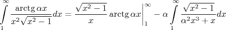 $$\int\limits_1^\infty \frac {\arctg{\alpha x}}{x^2\sqrt {x^2-1}} dx=\frac{\sqrt{x^2-1}}{x}\arctg{\alpha x}\bigg|_1^\infty-\alpha \int\limits_1^\infty \frac{\sqrt{x^2-1}}{\alpha^2x^3+x} dx$$