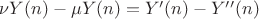 $\nu Y(n) - \mu Y(n) = Y'(n) - Y''(n)$