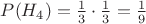 $P(H_4)=\frac 1 3 \cdot \frac 1 3 =\frac 1 9$