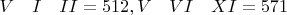 $V\quad I\quad II=512, V\quad VI\quad XI=571$
