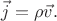 $\vec{j}=\rho\vec{v}.$