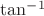 $\mathrm{tan}^{-1}$