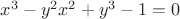 $x^3-y^2x^2+y^3-1=0$