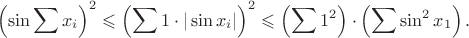 $$\left(\sin\sum x_i\right)^2\leqslant\left(\sum1\cdot|\sin x_i|\right)^2\leqslant\left(\sum1^2\right)\cdot\left(\sum\sin^2x_1\right).$$