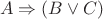 \[
A \Rightarrow (B \vee C)
\]