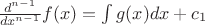 $\frac{d^{n-1}}{dx^{n-1}}f(x)=\int g(x)dx+c_1$