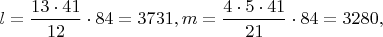 $l=\dfrac{13 \cdot 41}{12} \cdot 84=3731, m=\dfrac{4 \cdot 5 \cdot 41}{21} \cdot 84=3280,$
