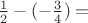 $\frac 1 2 - (-\frac 3 4) =$