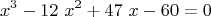 $$x^3-12\ x^2+47\ x-60=0$$