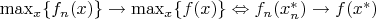 $\max_x\{f_n(x)\}\rightarrow\max_x\{f(x)\}\Leftrightarrow f_n(x_n^*)\rightarrow f(x^*)$