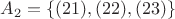 $A_2=\{ (21), (22), (23)\}$