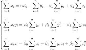 $\begin{cases}
\displaystyle\sum_{i=1}^nx_i=n\beta_0+ \displaystyle\sum_{i=1}^ny_i+\beta_1\displaystyle\sum_{i=1}^ny_i+\beta_2\displaystyle\sum_{i=1}^nz_i\\
\\
\displaystyle\sum_{i=1}^nx_iy_i=\beta_0\displaystyle\sum_{i=1}^ny_i+\beta_1\displaystyle\sum_{i=1}^ny_i^2+\beta_2\displaystyle\sum_{i=1}^ny_iz_i\\
\\
\displaystyle\sum_{i=1}^nx_iz_i=\beta_0\displaystyle\sum_{i=1}^nz_i+\beta_1\displaystyle\sum_{i=1}^ny_iz_i+\beta_2\displaystyle\sum_{i=1}^nz_i^2\\

\end{cases}$