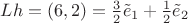 $Lh=(6,2)=\frac 32 \tilde e_1+\frac 12 \tilde e_2$