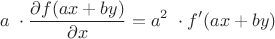 $$
a ~\cdot \frac{ \partial f(ax+by)} { \partial x} = a^2 ~\cdot f'(ax+by)$$ $$
a ~\cdot \frac{ \partial f(ax+by)} { \partial x} = a^2 ~\cdot f'(ax+by)$$