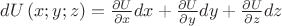$dU\left( x;y;z \right)=\frac{\partial U}{\partial x}dx+\frac{\partial U}{\partial y}dy+\frac{\partial U}{\partial z}dz$