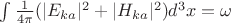 $\int {\frac{1}{{4\pi }}} (|E_{ka} |^2  + |H_{ka} |^2 )d^3 x = \omega $