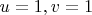 $u=1,v=1$