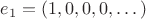 $e_1=(1,0,0,0,\dots)$