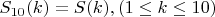 $S_{10}(k)=S(k),(1 \leq k \leq 10)$