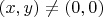 $(x, y)\ne (0, 0)$