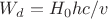 $W_d = H_0hc/v$