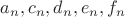 $a_n, c_n, d_n, e_n, f_n$